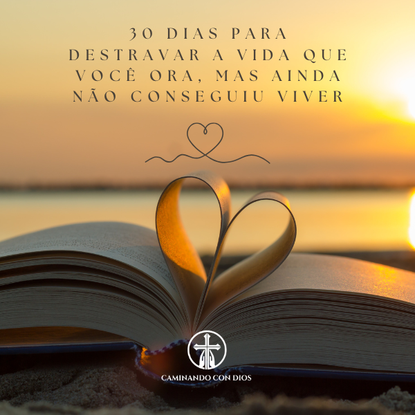 30 dias para destravar a vida que você ora, mas ainda não conseguiu...