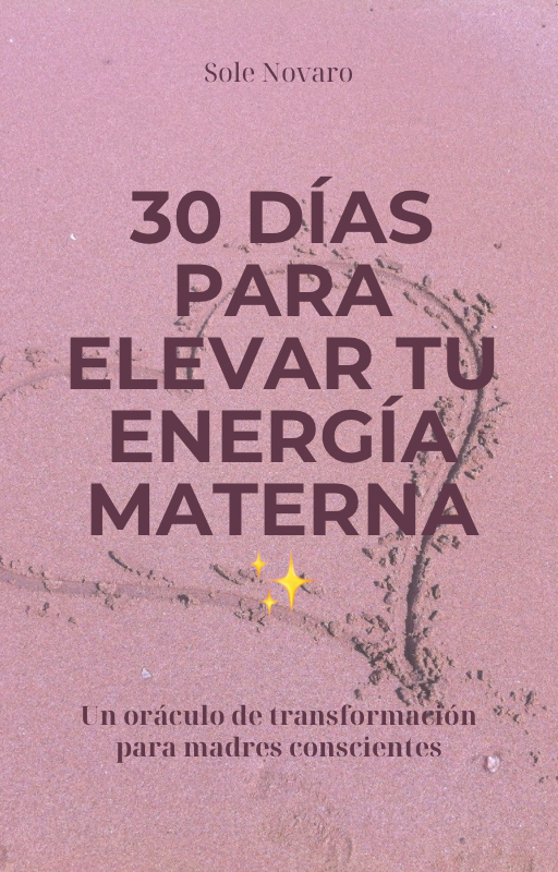 🌿 30 DÍAS PARA ELEVAR TU ENERGÍA MATERNA - Sole Novaro | Hotmart