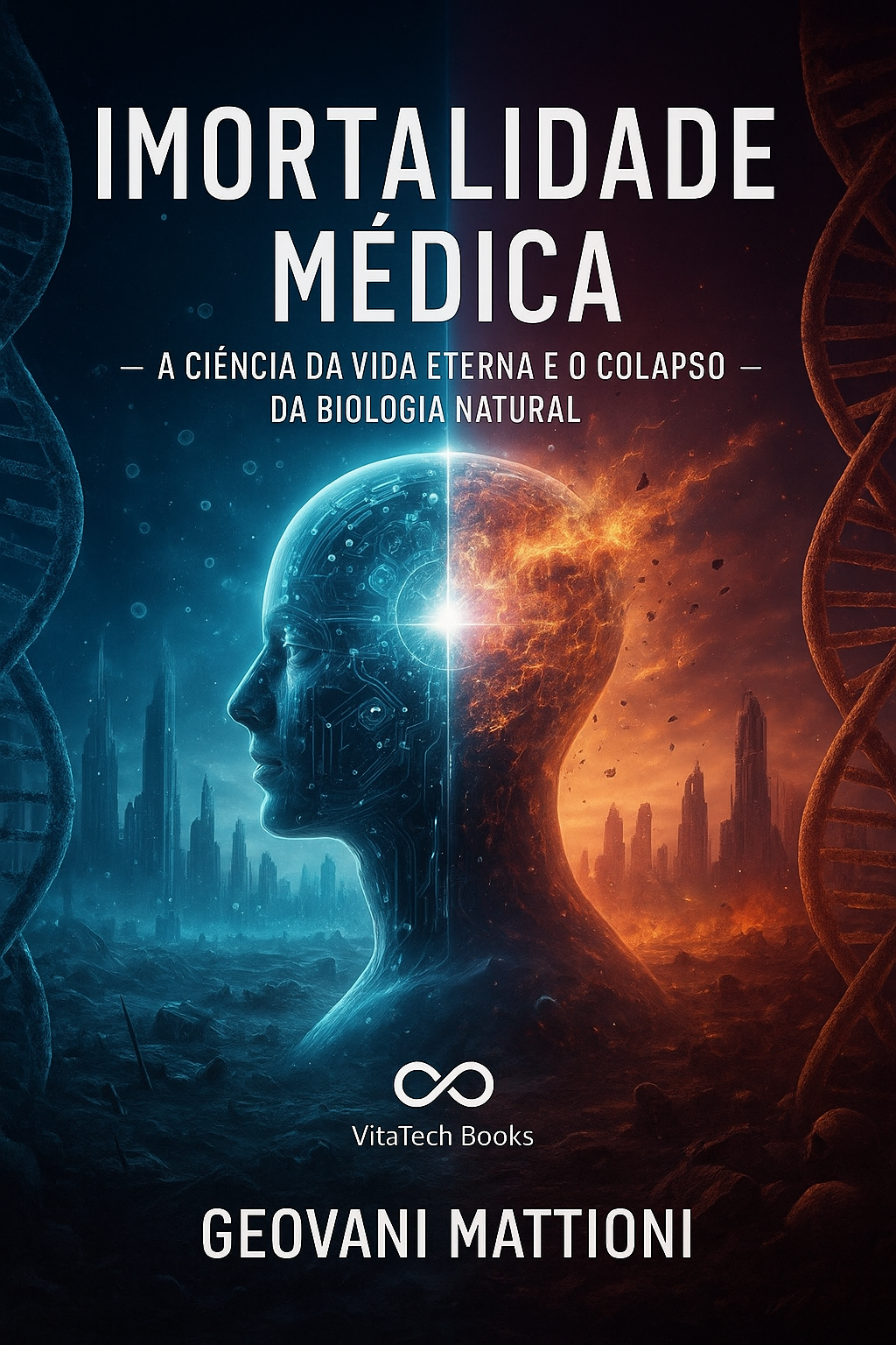 IMORTALIDADE MÉDICA – A CIÊNCIA DA VIDA ETERNA E O COLAPSO DA BIOLO...