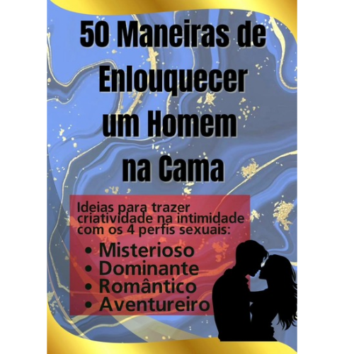 50 Maneiras De Enlouquecer Um Homem Na Cama