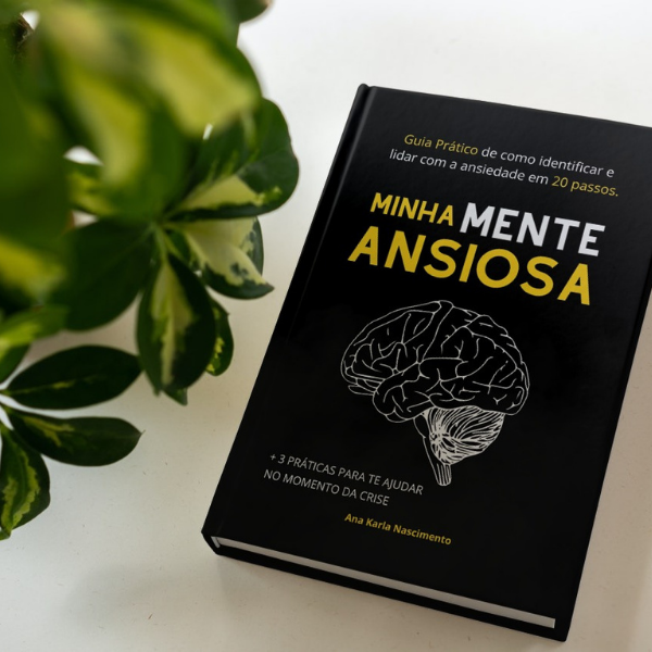 Minha Mente Ansiosa - Guia Prático de como identificar e lidar com a ...