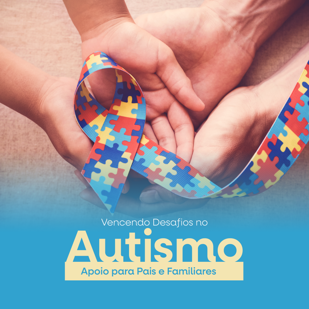Vencendo Desafios no Autismo: Apoio para Pais e Familiares