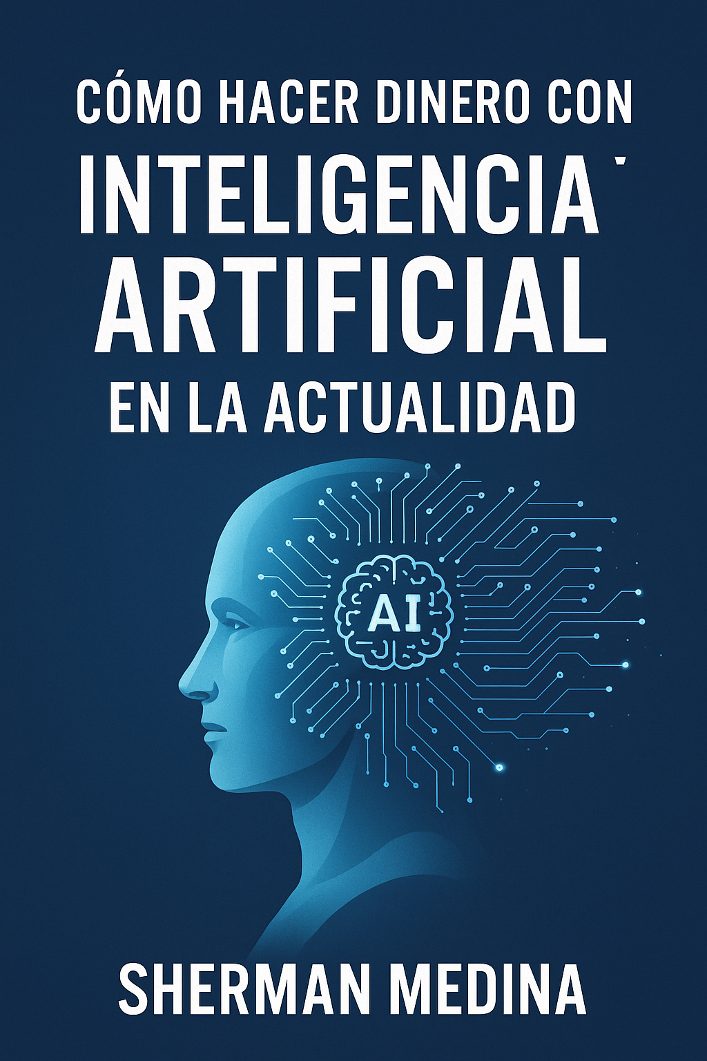 Como hacer Dinero con la Inteligencia Artificial - Sherman Medina ...