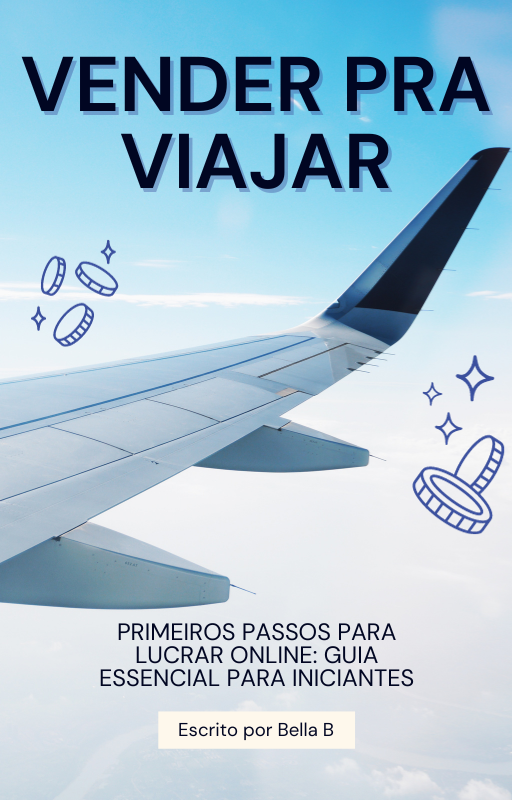 Vender Pra Viajar - Primeiros Passos para Lucrar Online: Guia Essen...