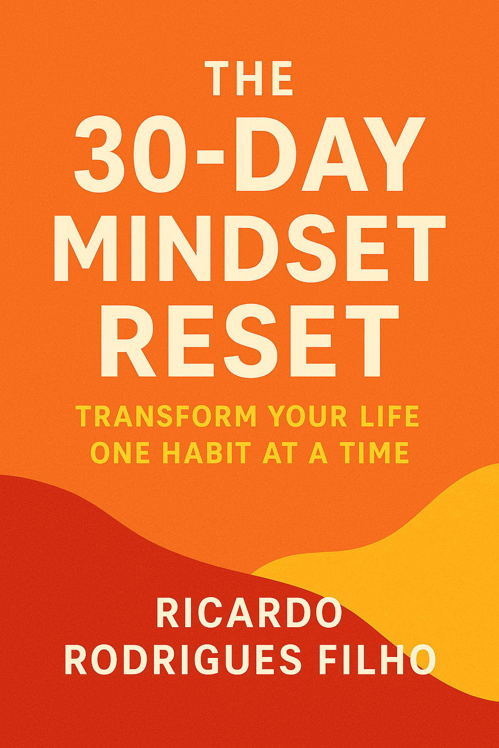 The 30-Day Mindset Reset: Transform Your Life One Habit at a Time