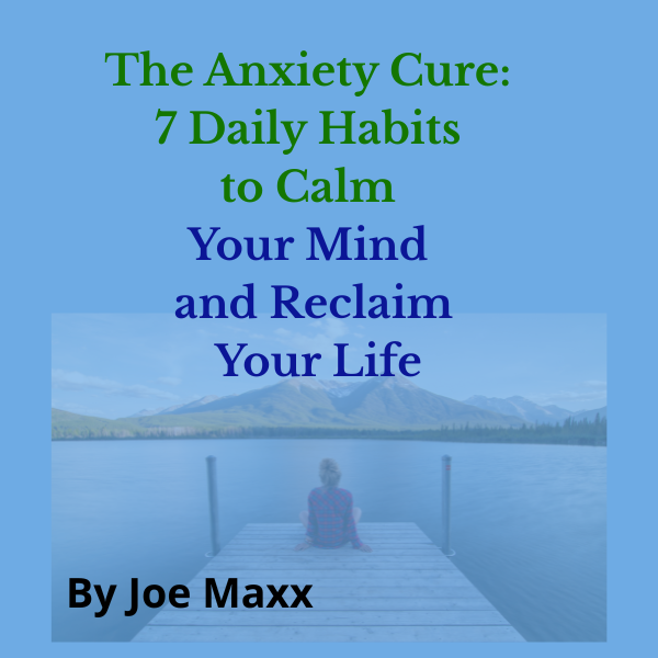 The Anxiety Cure 7 Daily Habits to Calm Your Mind and Reclaim Your Life