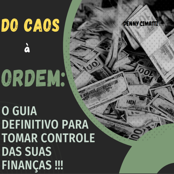 Do Caos à Ordem: O Guia Definitivo para Tomar Controle das Suas Fin...