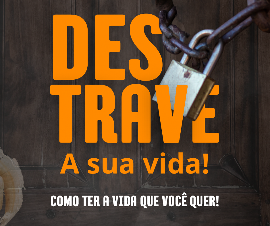 DESTRAVE A SUA VIDA