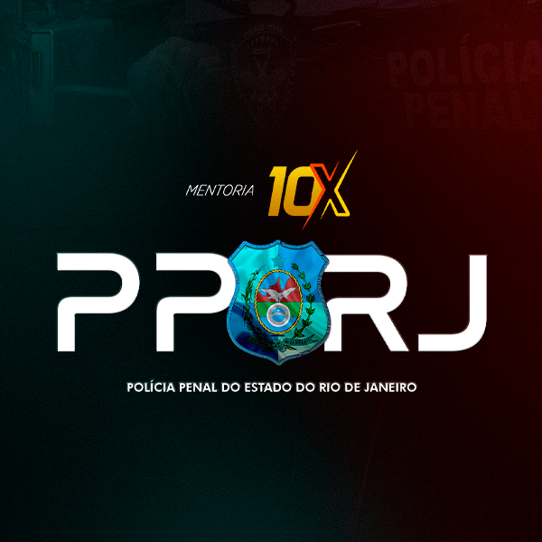 MENTORIA 10X - POLÍCIA PENAL DO RIO DE JANEIRO