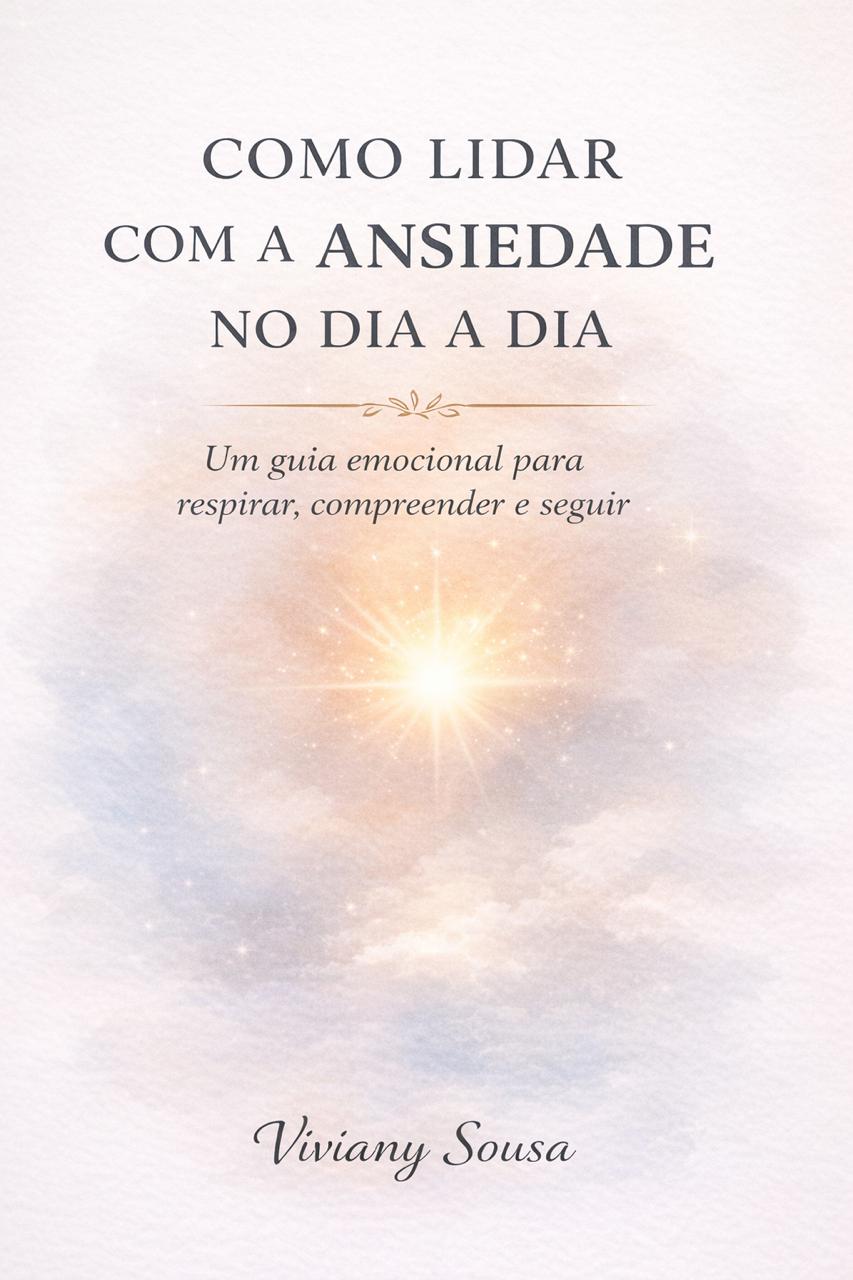 Como lidar com a ansiedade no dia a dia: Guia emocional para respir...