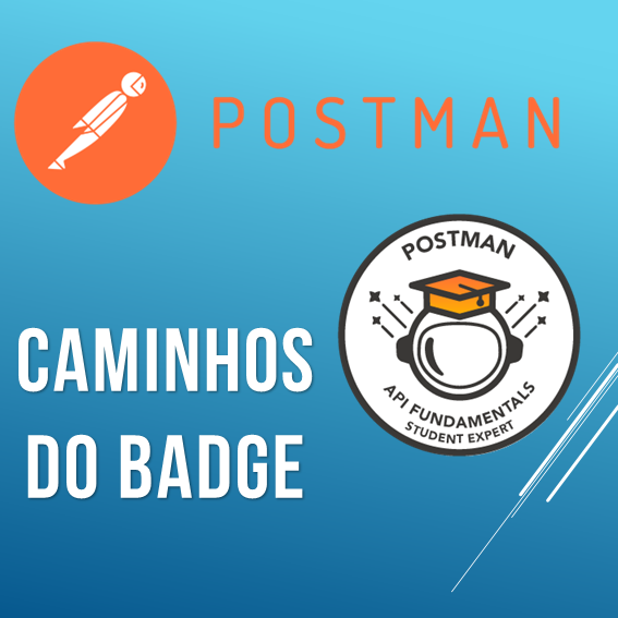 Obtenção do BADGE Postman - Testes de API - Everton Ulisses de Mend...