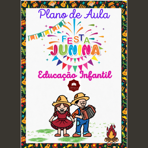 PLANO DE AULA - FESTA JUNINA - EDUCAÇÃO INFANTIL - Claudia Gomes