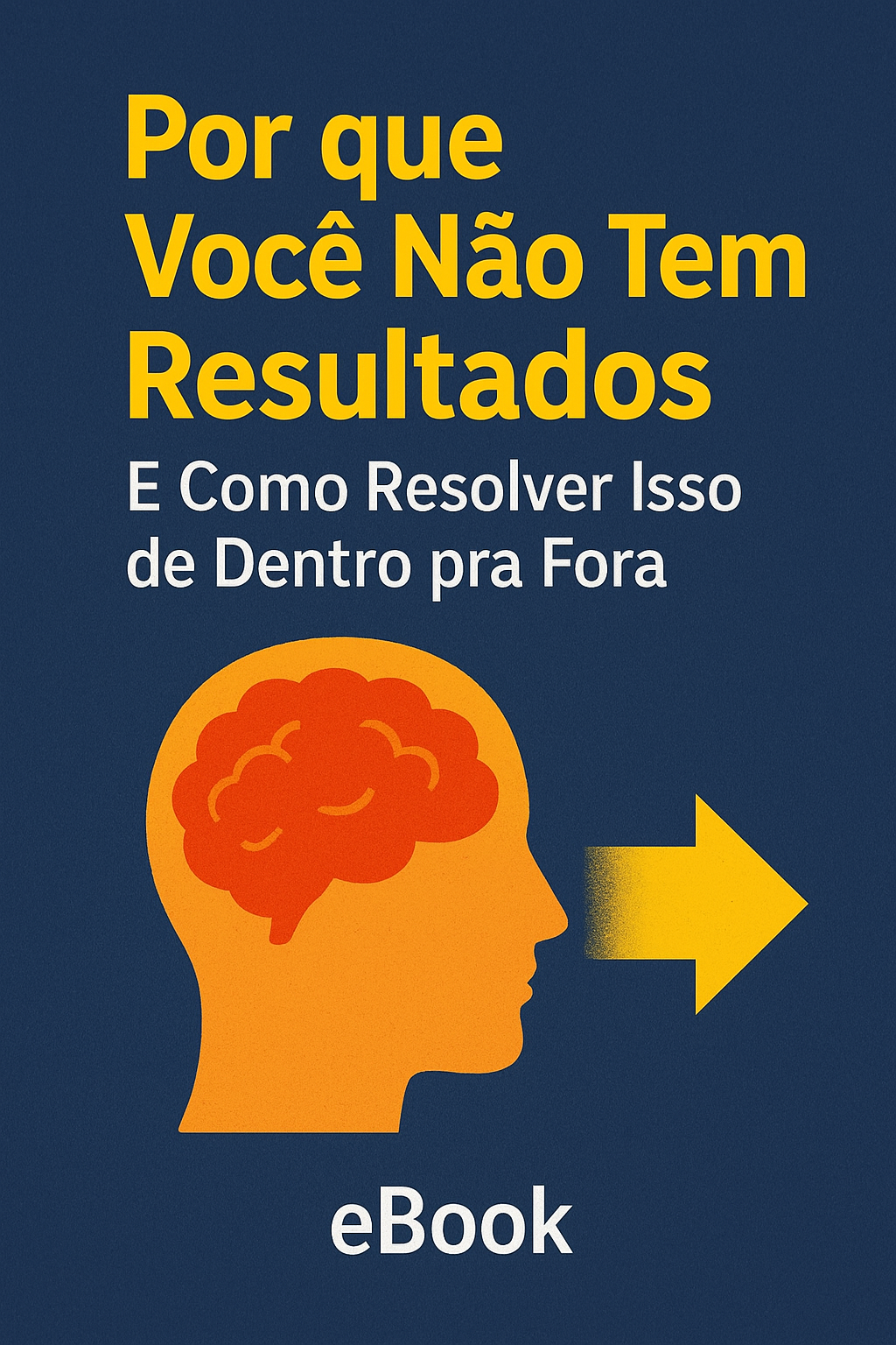 Por Que Você Não Tem Resultados  E como resolver isso de dentro pra fora