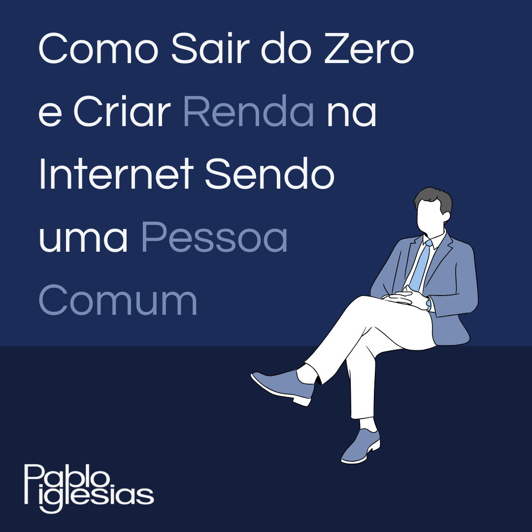 Como Sair do Zero e Criar Renda na Internet Sendo uma Pessoa Comum ...