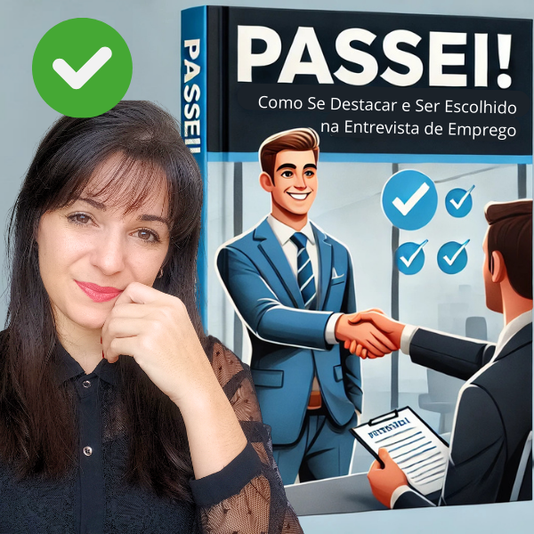PASSEI! Como Se Destacar e Ser Escolhido na Entrevista de Emprego