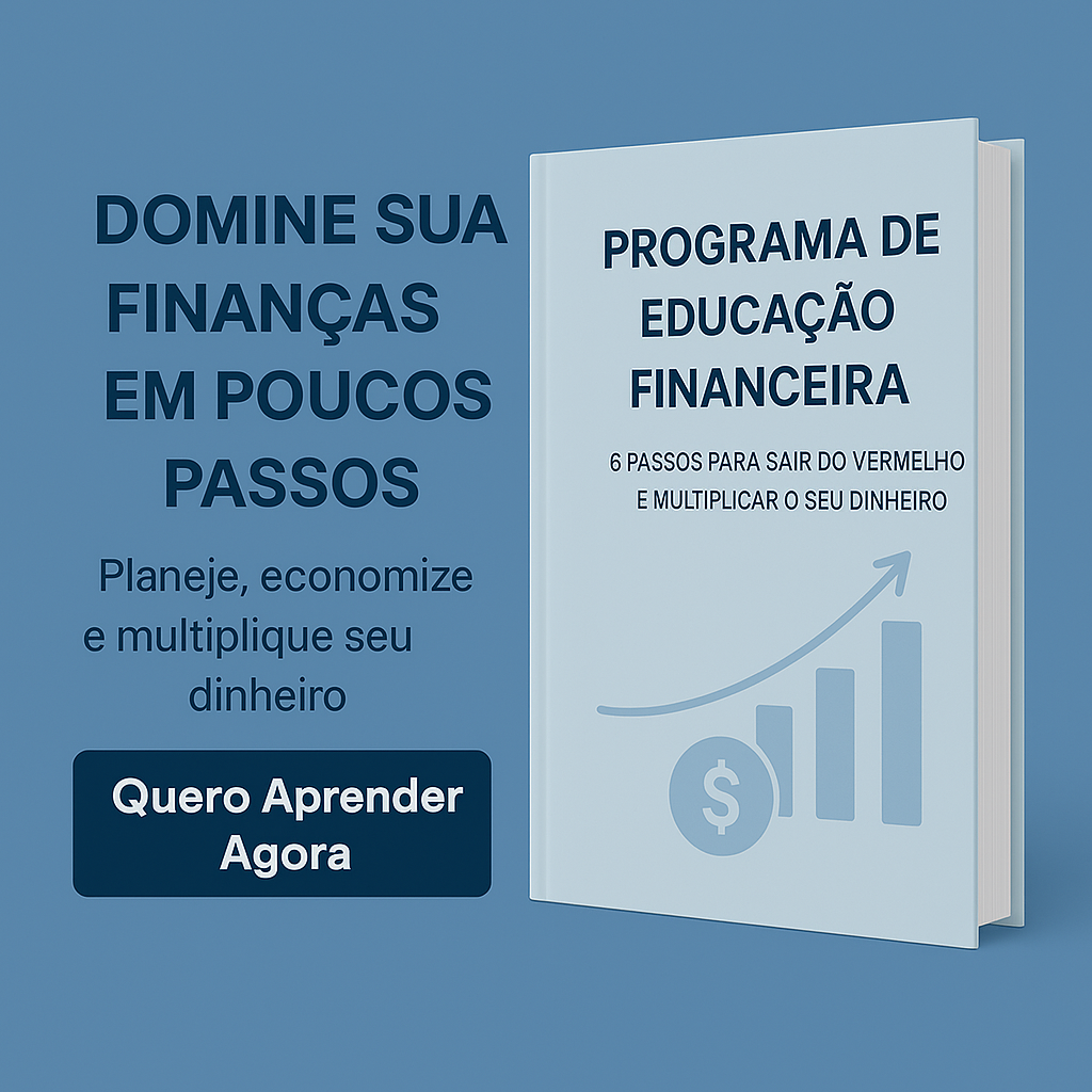 Programa de Educação Financeira: 6 Passos Para Sair do Vermelho e Multiplicar Seu Dinheiro