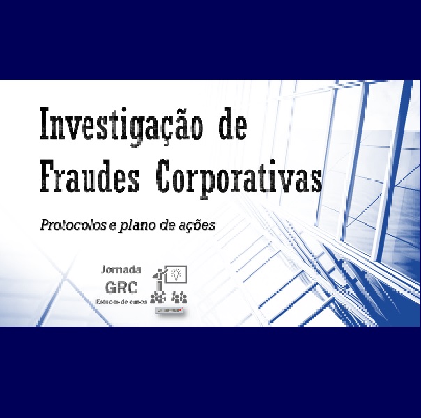 Investigação de Fraudes Corporativas - protocolos e plano de ações ...