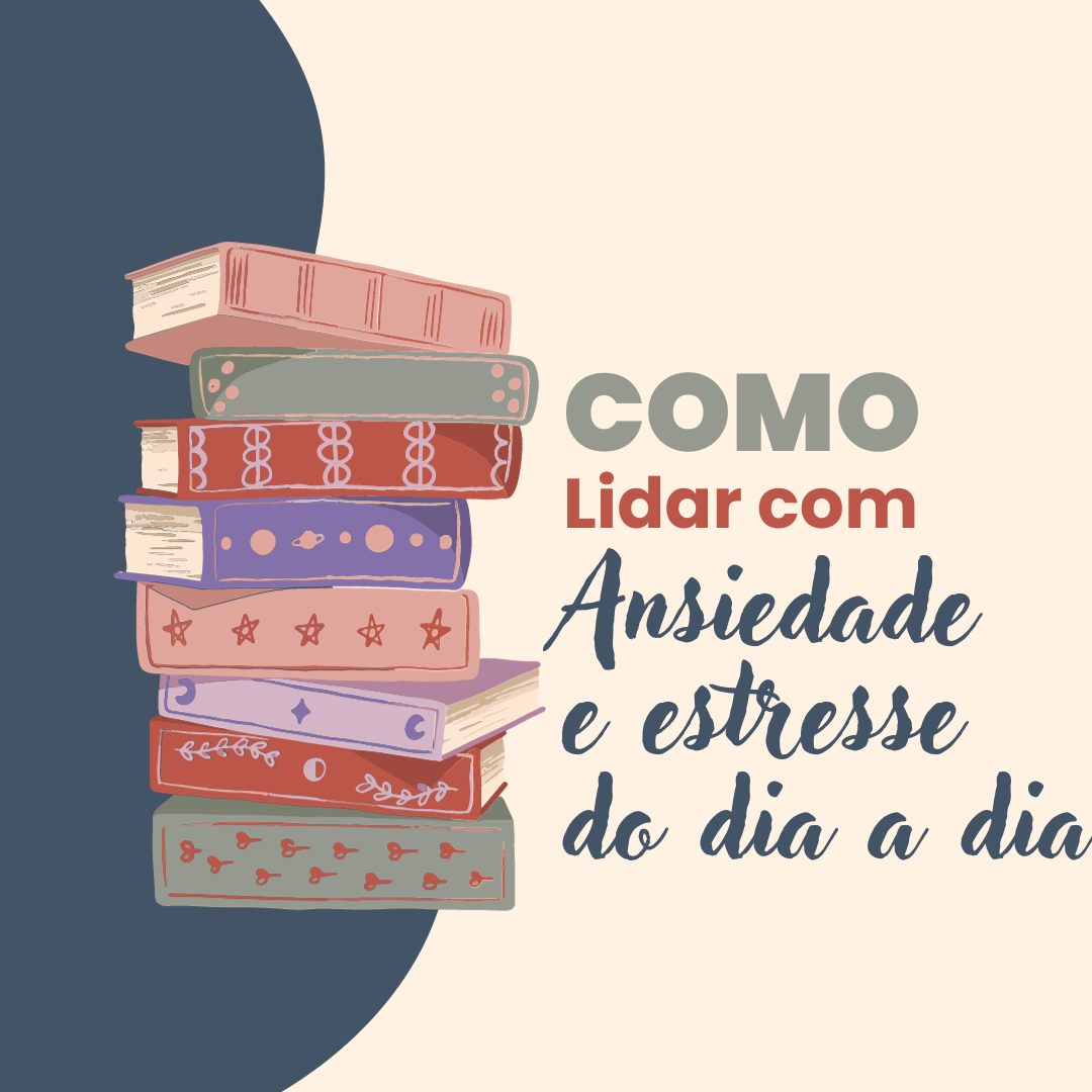 Como Lidar Com Ansiedade e Estresse do Dia a Dia
