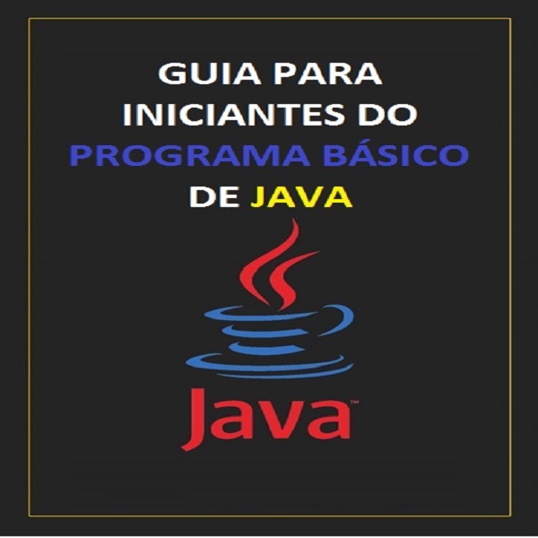 GUIA PARA INICIANTES DO PROGRAMA BÁSICO DE JAVA