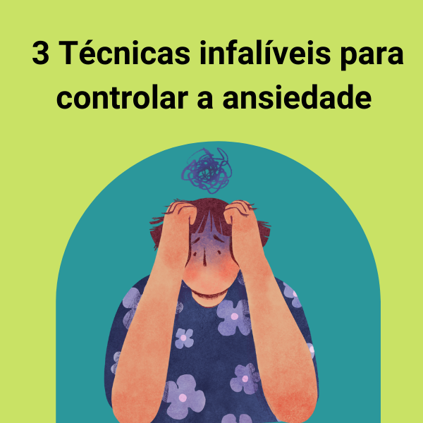 Aula completa: 3 Técnicas infalíveis para você controlar a Ansiedade