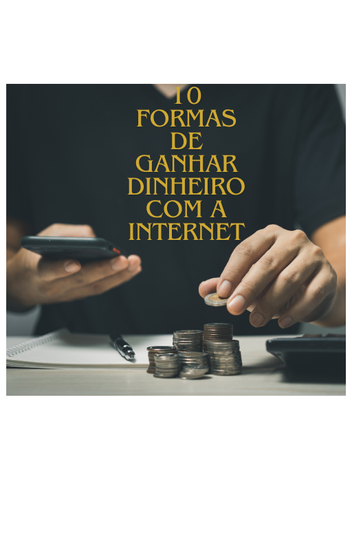 10 formas de ganhar dinheiro com a internet