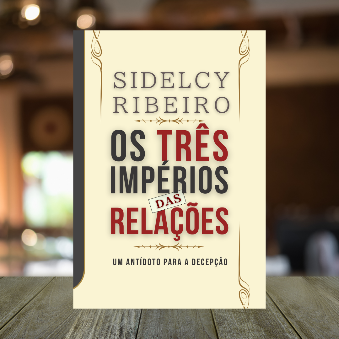 OS 3 IMPÉRIOS DAS RELAÇÕES - Um Antídoto Para a Decepção