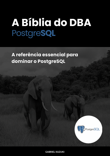 A Bíblia do DBA PostgreSQL