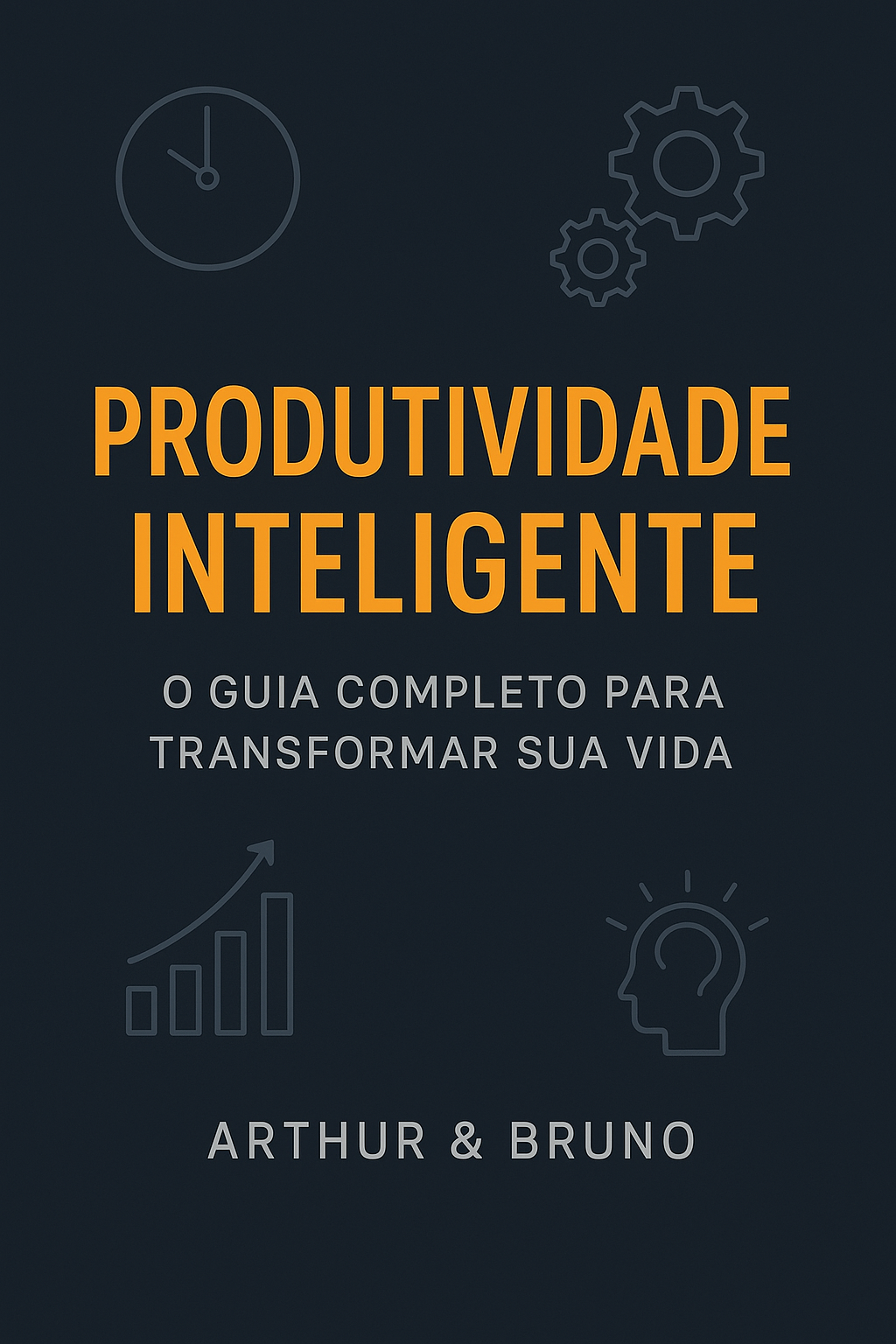 Produtividade Inteligente: O Guia Completo para Transformar sua Vid...