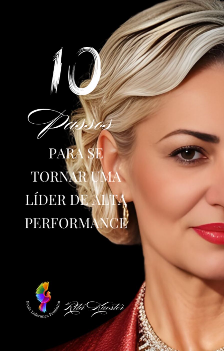 Os 10 passos para se tornar uma líder de alta performance.