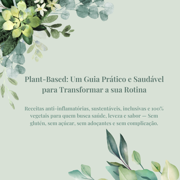 Plant-Based: Um Guia Prático e Saudável para Transformar a sua Rot...