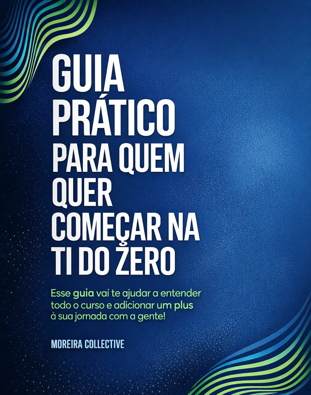 Guia Prático para Quem Quer Começar na TI do Zero - Moreira Collect...