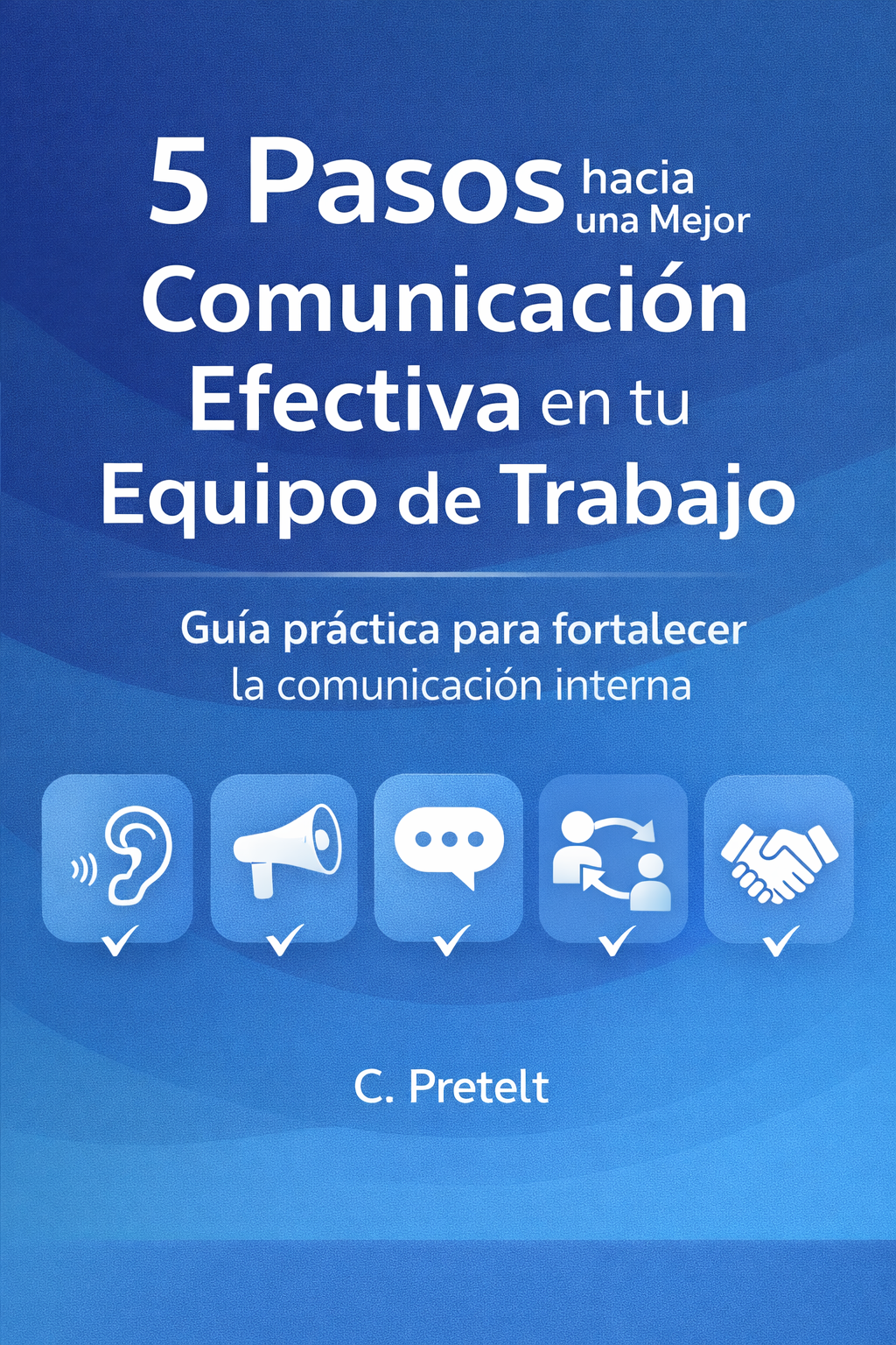 5 PASOS hacia una Mejor Comunicación Efectiva en tu equipo de traba...