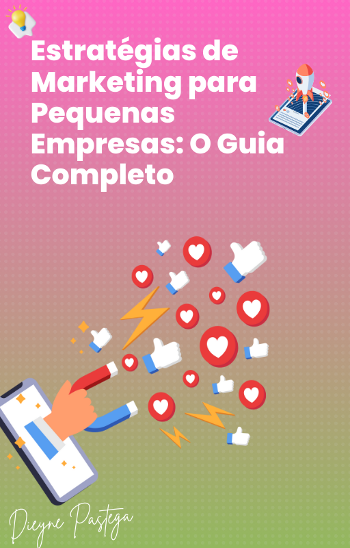 Estratégias de Marketing para Pequenas Empresas: O Guia Completo