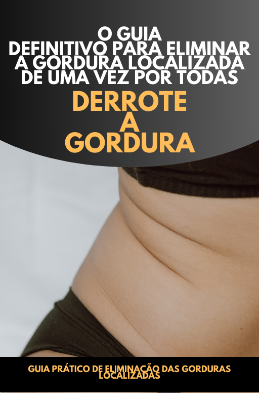 O Guia Definitivo para Eliminar a Gordura Localizada de uma Vez por Todas