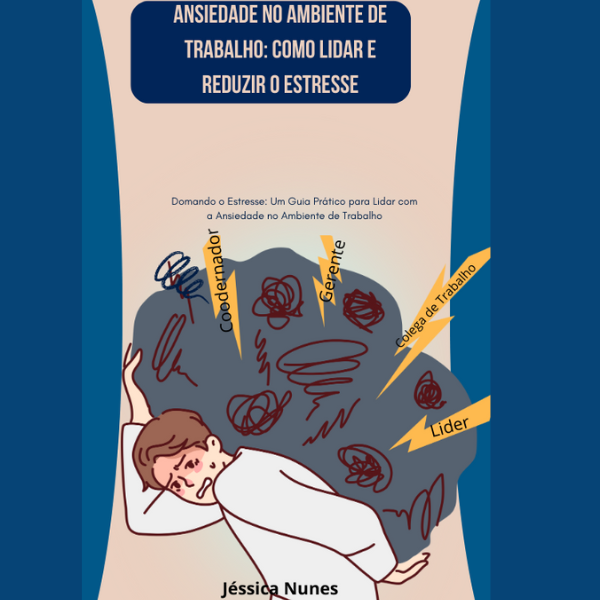 Ansiedade no Ambiente de Trabalho: Como Lidar e Reduzir o Estresse ...