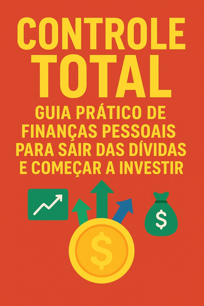 Controle total: guia prático de finanças pessoais para sair das dividas ...