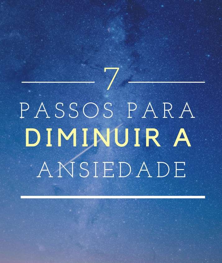 Os 7 Passos Para Diminuir a Ansiedade