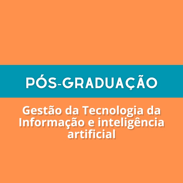 Pós-Graduação [05] - Gestão da Tecnologia da Informação e inteligência artificial
