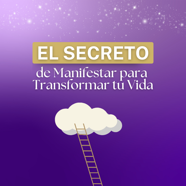 EL SECRETO DE MANIFESTAR PARA TRANSFORMAR TU VIDA