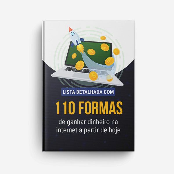 110 FORMAS DE GANHAR DINHEIRO NA INTERNET A PARTIR DE HOJE