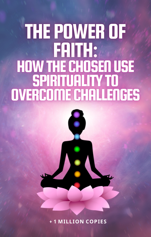 The Power of Faith: How the Chosen Use Spirituality to Overcome Challenges
