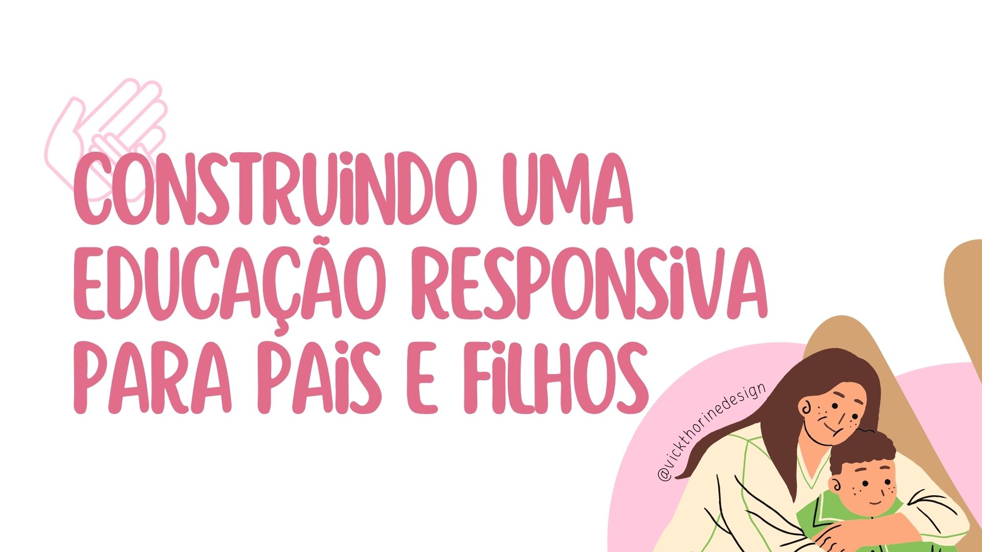 Construindo uma Educação Responsiva para Pais e Filhos - VC Media