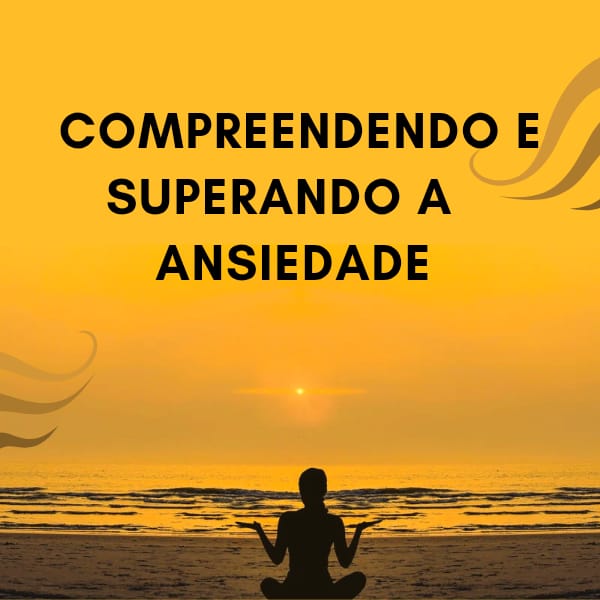 Compreendendo e Superando a Ansiedade - Rosimeire | Hotmart