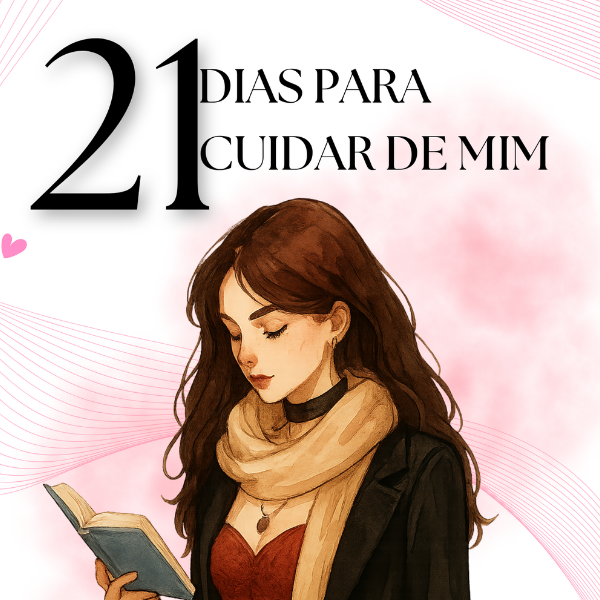 21 Dias para Cuidar de Mim — Guia de Autocuidado e Bem-Estar Femini...