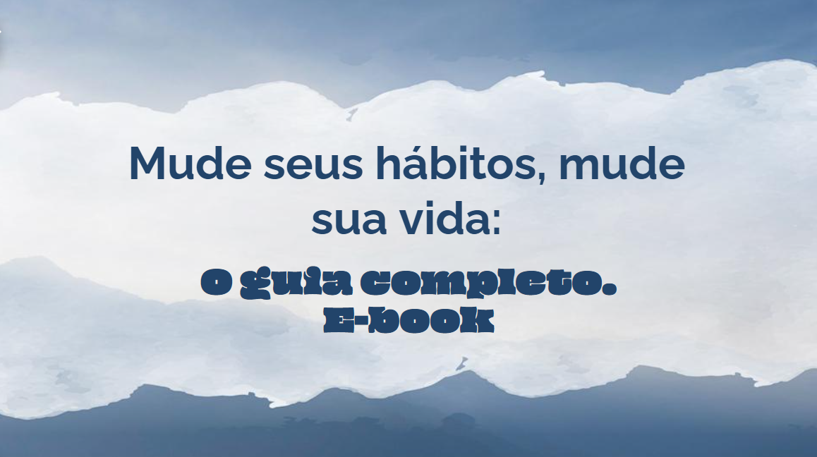 Mude seus hábitos, Mude sua vida: um guia prático para alcançar seus objetivos de uma vez por todas