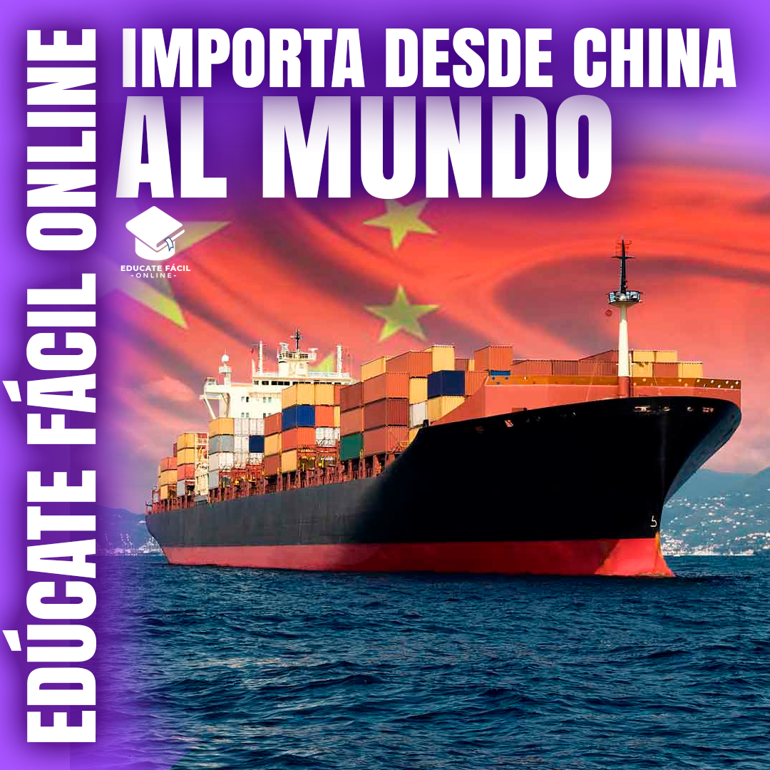 CURSO COMPLETO: IMPORTA DESDE CHINA AL MUNDO - Educatefacil en Line...