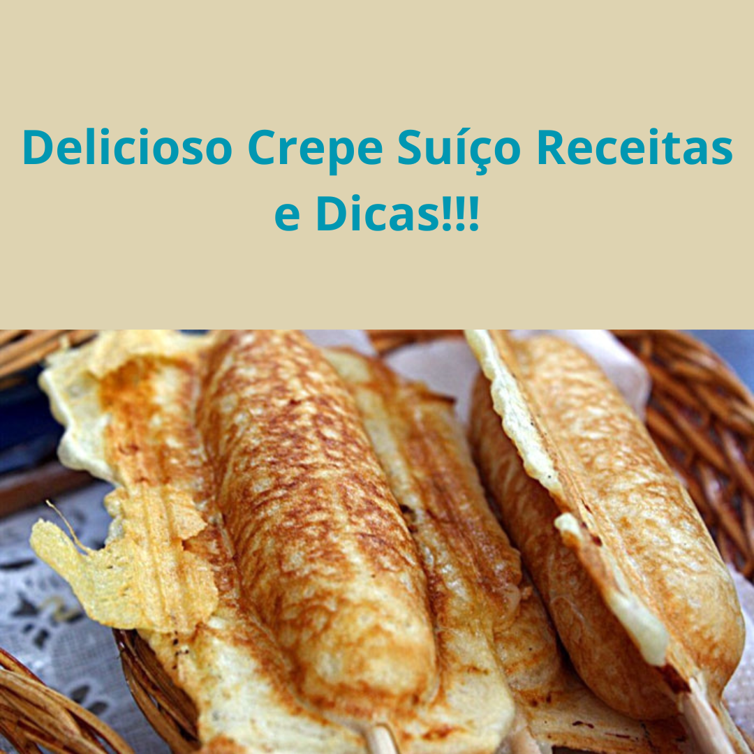 Delicioso Crepe Suíço Receitas e Dicas!! - William da Silva Lobão