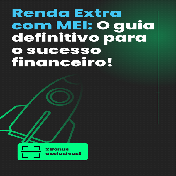 Renda Extra com MEI: O Guia definitivo para o sucesso financeiro!