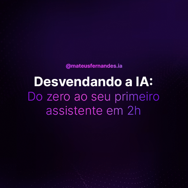 Desvendando a IA: Do Zero ao Seu Primeiro Assistente em 2h | Hotmart