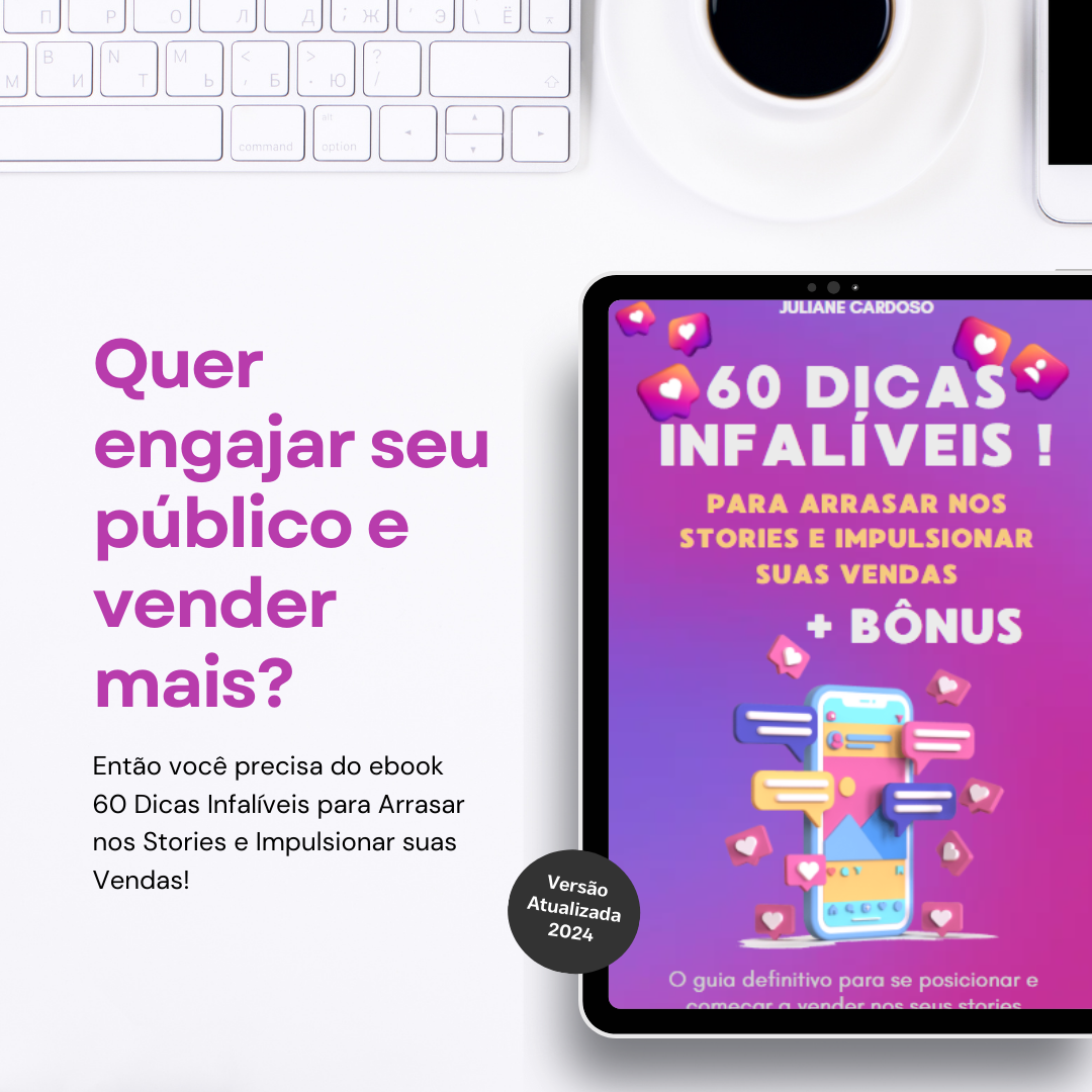 60 Dicas Infalíveis para Arrasar nos Stories e Impulsionar suas Vendas!
